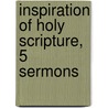 Inspiration of Holy Scripture, 5 Sermons by Arthur Charles Hervey