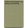 Instinct And Reason; An Essay Concerning door Onbekend