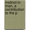 Instinct In Man, A Contribution To The P by James Drever