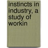Instincts In Industry, A Study Of Workin door Ordway Tead