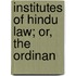Institutes Of Hindu Law; Or, The Ordinan
