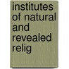 Institutes Of Natural And Revealed Relig door Onbekend