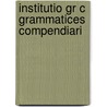 Institutio Gr C  Grammatices Compendiari by Unknown
