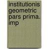 Institutionis Geometric  Pars Prima. Imp by Unknown