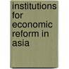 Institutions for Economic Reform in Asia by Philippa Dee