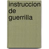 Instruccion De Guerrilla by Felipe De San Juan
