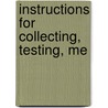 Instructions For Collecting, Testing, Me by Edward N. Kent