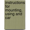 Instructions For Mounting, Using And Car by United States. Army.