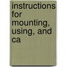 Instructions For Mounting, Using, And Ca by Unknown