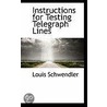 Instructions For Testing Telegraph Lines by Louis Schwendler