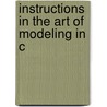 Instructions In The Art Of Modeling In C door Benn Pitman