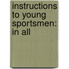 Instructions To Young Sportsmen: In All door Peter Hawker