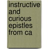 Instructive And Curious Epistles From Ca door Onbekend