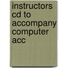 Instructors Cd To Accompany Computer Acc by Unknown