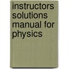 Instructors Solutions Manual For Physics door Onbekend