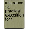 Insurance : A Practical Exposition For T by Thomas Emley Young