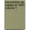 Insurrection de Naples En 1647, Volume 1 by Unknown