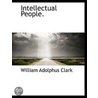 Intellectual People. by William Adolphus Clark