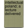Intellectual Poland; A Lecture Delivered door L�On De Litwinski