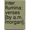 Inter Flumina: Verses [By A.M. Morgan]. door Arthur Middlemore Morgan