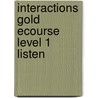 Interactions Gold Ecourse Level 1 Listen by Unknown