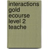 Interactions Gold Ecourse Level 2 Teache by Unknown