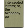 Intercepted Letters; Or, The Twopenny Po door Thomas Moore