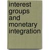 Interest Groups And Monetary Integration door Carsten Hefeker