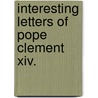 Interesting Letters Of Pope Clement Xiv. door Louis Antoine De Caracioli