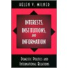 Interests, Institutions, and Information door Helen V. Milner