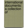 International Documents: A Collection Of door Edward Arthur Whittuck