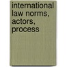 International Law Norms, Actors, Process door Steven R. Ratner