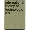 International Library Of Technology: A S by Unknown