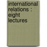 International Relations : Eight Lectures door Viscount James Bryce