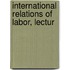 International Relations Of Labor, Lectur