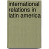 International Relations in Latin America by Oelsner Andrea