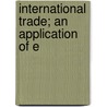 International Trade; An Application Of E by J. A. 1858-1940 Hobson
