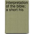Interpretation Of The Bible; A Short His
