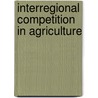 Interregional Competition in Agriculture by Ronald L. Mighell