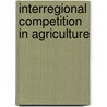 Interregional Competition in Agriculture door Ronald L. Mighell