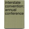 Interstate Convention: Annual Conference by Unknown