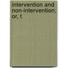 Intervention And Non-Intervention; Or, T by Augustus Granville Stapleton