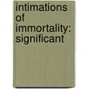 Intimations Of Immortality: Significant by Unknown
