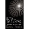 Into The Darkness... Guided By His Light by Robin Strine