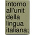 Intorno All'Unit  Della Lingua Italiana;