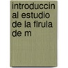 Introduccin Al Estudio De La Flrula De M door Anonyumus