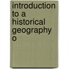 Introduction To A Historical Geography O door Onbekend