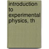 Introduction To Experimental Physics, Th door Benjamin Loewy