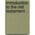 Introduction To The Old Testament ..