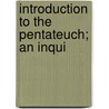 Introduction To The Pentateuch; An Inqui door Donald MacDonald